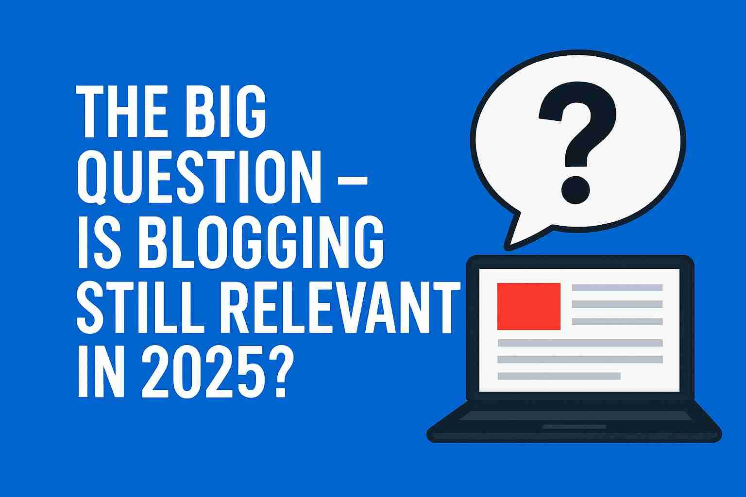 Is Blogging Still Relevant in 2025