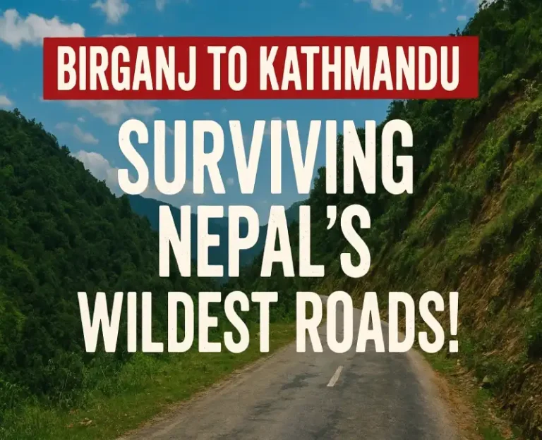 Epic Road Trip from Birganj to Kathmandu: Surviving Nepal’s Wildest Roads